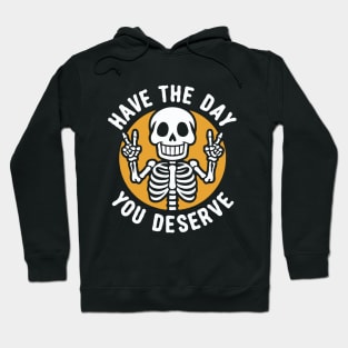 Have the day you deserve. Hoodie